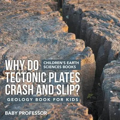 De ce se ciocnesc și alunecă plăcile tectonice? Carte de geologie pentru copii Cărți pentru copii despre științele pământului - Why Do Tectonic Plates Crash and Slip? Geology Book for Kids Children's Earth Sciences Books