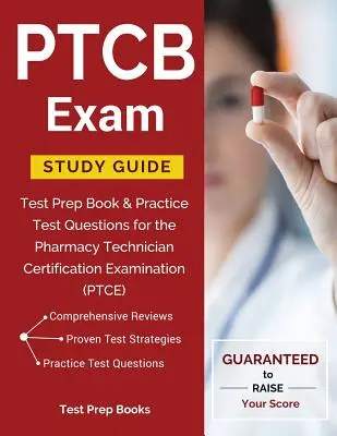Ghid de studiu pentru examenul PTCB: Test Prep Book & Practice Test Questions for the Pharmacy Technician Certification Examination (PTCE) - PTCB Exam Study Guide: Test Prep Book & Practice Test Questions for the Pharmacy Technician Certification Examination (PTCE)