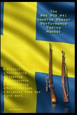 M96 M38 M41 Swedish Mauser Performance Tuning Manual: Sfaturi de armurier pentru modificarea puștilor Swedish Mauser - The M96 M38 M41 Swedish Mauser Performance Tuning Manual: Gunsmithing tips for modifying your Swedish Mauser rifles