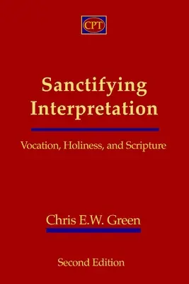Interpretarea sfințitoare: Vocație, sfințenie și Scriptură - Sanctifying Interpretation: Vocation, Holiness, and Scripture