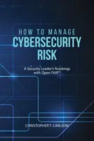 Cum să gestionați riscul de securitate cibernetică: Foaia de parcurs a unui lider în domeniul securității cu Open FAIR - How to Manage Cybersecurity Risk: A Security Leader's Roadmap with Open FAIR