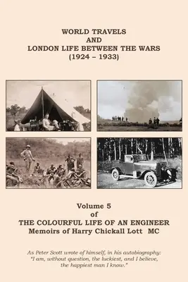 Viața colorată a unui inginer: Volumul 5 - Călătorii în lume și viața la Londra între războaie (1924 - 1933) - The Colourful Life of an Engineer: Volume 5 - World Travels & London Life Between the Wars (1924 - 1933)