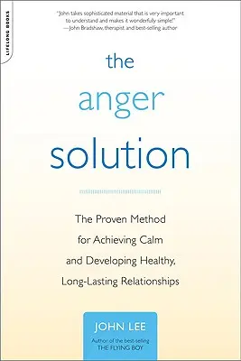 Soluția pentru furie: Metoda dovedită pentru obținerea calmului și dezvoltarea unor relații sănătoase și de lungă durată - The Anger Solution: The Proven Method for Achieving Calm and Developing Healthy, Long-Lasting Relationships