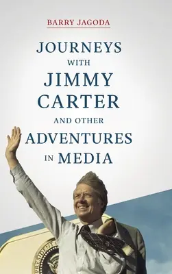 Călătorii cu Jimmy Carter și alte aventuri în mass-media - Journeys with Jimmy Carter and other Adventures in Media