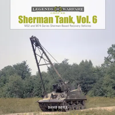 Tancul Sherman, Vol. 6: Vehicule de recuperare bazate pe Sherman din seriile M32 și M74 - Sherman Tank, Vol. 6: M32- And M74-Series Sherman-Based Recovery Vehicles