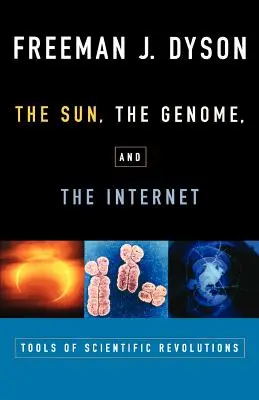 Soarele, genomul și internetul: Instrumente ale revoluțiilor științifice - The Sun, the Genome, and the Internet: Tools of Scientific Revolutions