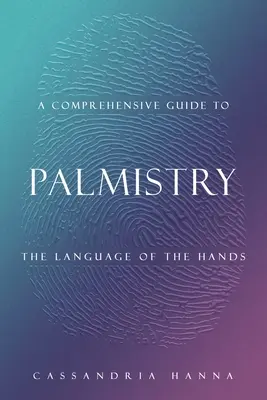 Un ghid cuprinzător pentru chiromanție: Limbajul mâinilor - A Comprehensive Guide to Palmistry: The Language of the Hands