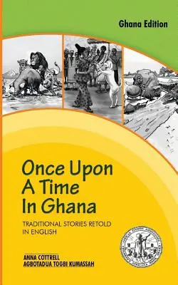 Once Upon a Time in Ghana. Povești tradiționale Ewe redate în engleză - Once Upon a Time in Ghana. Traditional Ewe Stories Retold in English