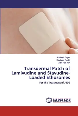 Patch transdermic de lamivudină și etosomi încărcați cu stavudină - Transdermal Patch of Lamivudine and Stavudine-Loaded Ethosomes