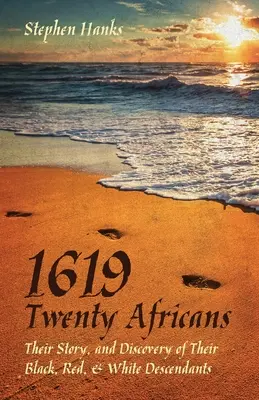 1619 - Douăzeci de africani: Povestea lor și descoperirea descendenților lor negri, roșii și albi - 1619 - Twenty Africans: Their Story, and Discovery of Their Black, Red, & White Descendants