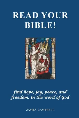 Citește-ți Biblia!: Găsește speranță, bucurie, pace și libertate, în Cuvântul lui Dumnezeu - Read Your Bible!: find hope, joy, peace, and freedom, in the word of God