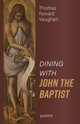 Dining With John the Baptist: Poezii - Dining With John the Baptist: Poems