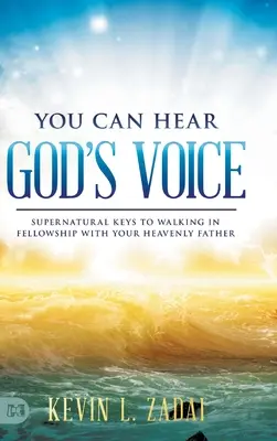 Poți auzi vocea lui Dumnezeu: Chei supranaturale pentru a umbla în părtășie cu Tatăl tău ceresc - You Can Hear God's Voice: Supernatural Keys to Walking in Fellowship with Your Heavenly Father