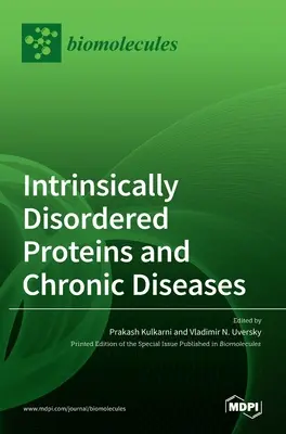 Proteinele cu dezordine intrinsecă și bolile cronice - Intrinsically Disordered Proteins and Chronic Diseases
