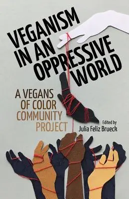 Veganismul într-o lume opresivă: Un proiect comunitar al veganilor de culoare - Veganism in an Oppressive World: A Vegans-of-Color Community Project