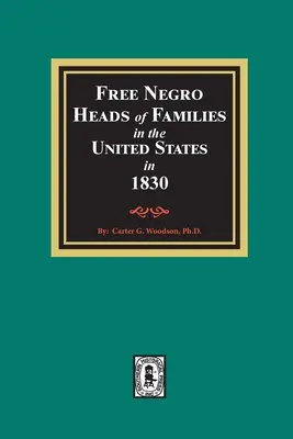 Negrii liberi șefi de familie în Statele Unite în 1830 - Free Negro Heads of Families in the United States in 1830
