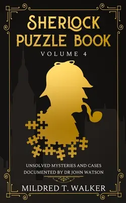 Sherlock Puzzle Book (Volume 4): Mistere și cazuri nerezolvate documentate de Dr. John Watson - Sherlock Puzzle Book (Volume 4): Unsolved Mysteries And Cases Documented By Dr John Watson