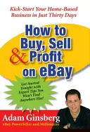 Cum să cumperi, să vinzi și să faci profit pe Ebay: Dă startul afacerii tale de acasă în doar treizeci de zile - How to Buy, Sell, and Profit on Ebay: Kick-Start Your Home-Based Business in Just Thirty Days