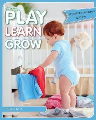 Joacă, învață, crește: De la naștere la 3 ani - Play Learn Grow: Birth to 3
