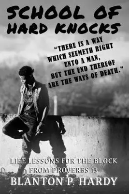 School Of Hard Knocks Lecții de viață pentru bloc din Proverbe 13 - School Of Hard Knocks Life Lessons For The Block From Proverbs 13