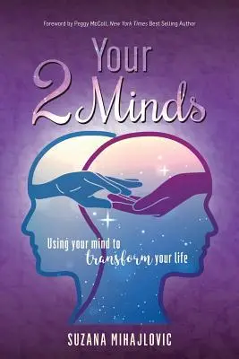 Your 2 Minds: Folosirea minții pentru a-ți transforma viața - Your 2 Minds: Using Your Mind to Transform Your Life