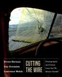 Cutting the Wire: Fotografii și poezii de la granița dintre SUA și Mexic - Cutting the Wire: Photographs and Poetry from the Us-Mexico Border