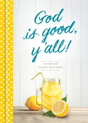 Dumnezeu este bun, voi toți! Inspirations to Bless Your Heart (Inspirații pentru a-ți binecuvânta inima) - God Is Good, Y'All!: Inspirations to Bless Your Heart