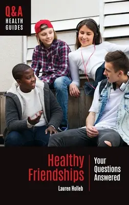 Prietenii sănătoase: Răspunsurile la întrebările tale - Healthy Friendships: Your Questions Answered