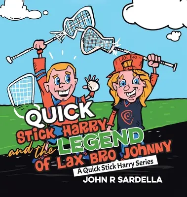 Quick Stick Harry și legenda lui Lax Bro Johnny: O serie Quick Stick Harry - Quick Stick Harry and the Legend of Lax Bro Johnny: A Quick Stick Harry Series