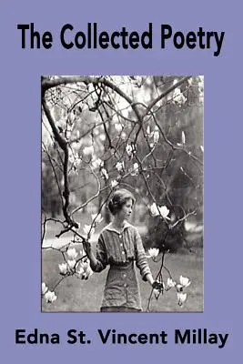 Colecția de poezii a Ednei St. Vincent Millay - The Collected Poetry of Edna St. Vincent Millay