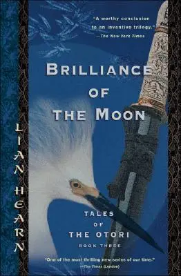 Strălucirea lunii: Tales of the Otori, Cartea a treia - Brilliance of the Moon: Tales of the Otori, Book Three