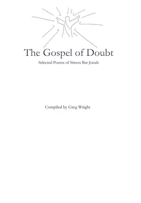 The Gospel of Doubt (Evanghelia îndoielii): Poezii alese de Simon Bar-Jonah - The Gospel of Doubt: Selected Poems of Simon Bar-Jonah