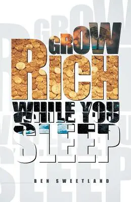 Îmbogățiți-vă în timp ce dormiți - Grow Rich While You Sleep