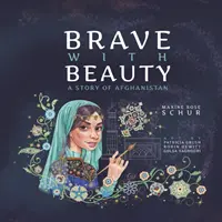 Curajos cu frumusețe: O poveste din Afganistan - Brave with Beauty: A Story of Afghanistan