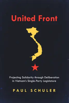 Front unit: Proiectarea solidarității prin deliberare în cadrul legislativului cu partid unic din Vietnam - United Front: Projecting Solidarity Through Deliberation in Vietnam's Single-Party Legislature
