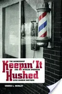 Keepin' It Hushed: Bărbieritul și retorica afro-americană Hush Harbor - Keepin' It Hushed: The Barbershop and African American Hush Harbor Rhetoric