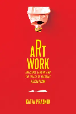 Art Work: Munca invizibilă și moștenirea socialismului iugoslav - Art Work: Invisible Labour and the Legacy of Yugoslav Socialism