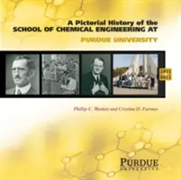 Istoria picturală a ingineriei chimice la Universitatea Purdue, 1911 - 2011 - Pictorial History of Chemical Engineering at Purdue University, 1911 - 2011