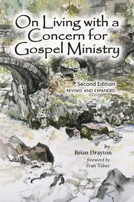 Despre a trăi cu preocupare pentru slujirea Evangheliei: Ediția a doua, revizuită și actualizată - On Living with a Concern for Gospel Ministry: Second Edition, Revised and Updated