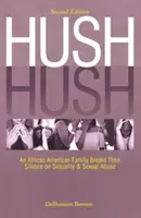 Hush Hush: O familie afro-americană rupe tăcerea asupra sexualității și abuzului sexual - Ediția a doua - Hush Hush: An African American Family Breaks Their Silence on Sexuality & Sexual Abuse - Second Edition