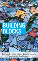 Building Blocks: Povești de transformare a cartierelor din Strong City Baltimore - Building Blocks: Stories of Neighborhood Transformation From Strong City Baltimore