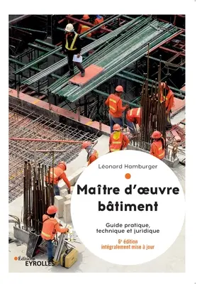 Matre d'oeuvre btiment: Ghid practic, tehnic și juridic - Matre d'oeuvre btiment: Guide pratique, technique et juridique