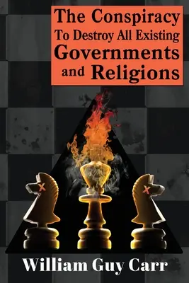 Conspirația pentru distrugerea tuturor guvernelor și religiilor existente (The Conspiracy To Destroy All Existing Governments And Religions) - The Conspiracy To Destroy All Existing Governments And Religions