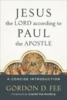 Iisus Domnul conform apostolului Pavel: O introducere concisă - Jesus the Lord According to Paul the Apostle: A Concise Introduction
