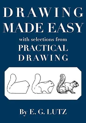Desenul făcut ușor cu selecții din desenul practic - Drawing Made Easy with Selections from Practical Drawing