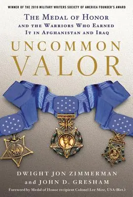 Uncommon Valor: Medalia de Onoare și războinicii care au câștigat-o în Afganistan și Irak: The Medal of Honor and the Warriors Who Earned It in Afghanistan and Iraq - Uncommon Valor: The Medal of Honor and the Warriors Who Earned It in Afghanistan and Iraq