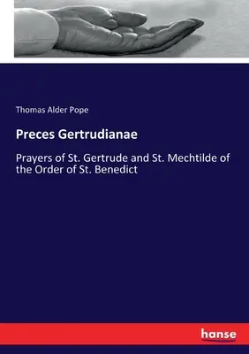 Preces Gertrudianae: Rugăciunile Sfintei Gertrude și ale Sfintei Mechtilde din Ordinul Sfântului Benedict - Preces Gertrudianae: Prayers of St. Gertrude and St. Mechtilde of the Order of St. Benedict