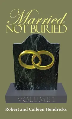 Married Not Buried: Volumul unu de Pastor Robert și Colleen Hendricks - Married Not Buried: Volume One by Pastor Robert and Colleen Hendricks
