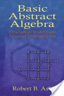 Algebră abstractă de bază: Pentru studenți absolvenți și absolvenți avansați - Basic Abstract Algebra: For Graduate Students and Advanced Undergraduates