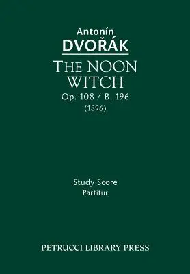 The Noon Witch, Op.108 / B.196: Partitură de studiu - The Noon Witch, Op.108 / B.196: Study Score